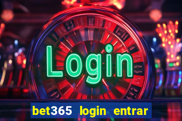 bet365 login entrar agora direto